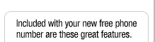 Included with your new free phone number are these great features